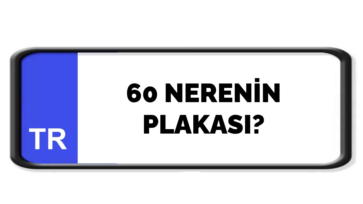 60 nerenin plakası?