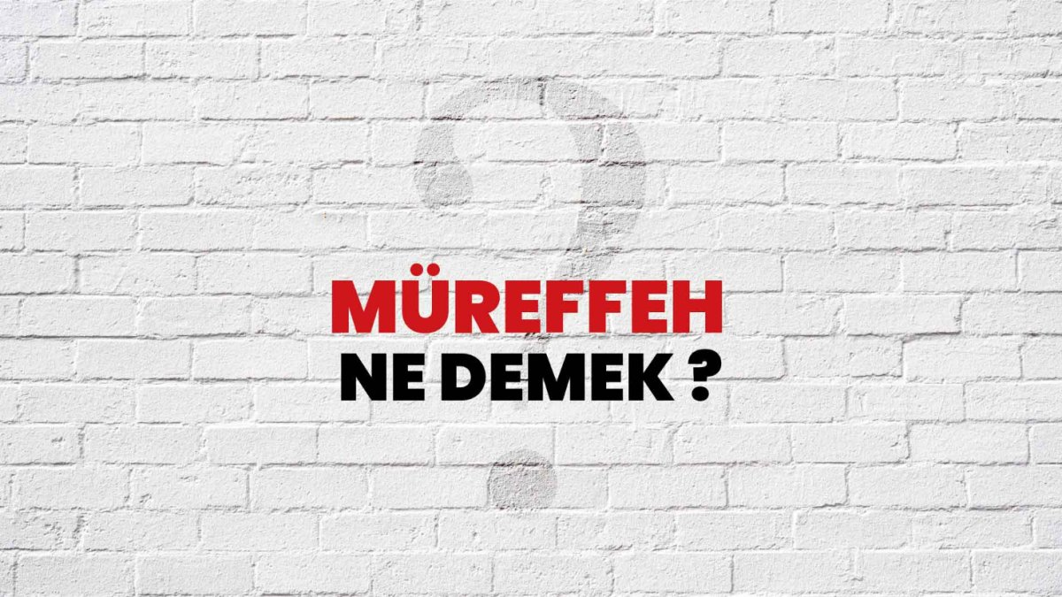Müreffeh Ne Demek?