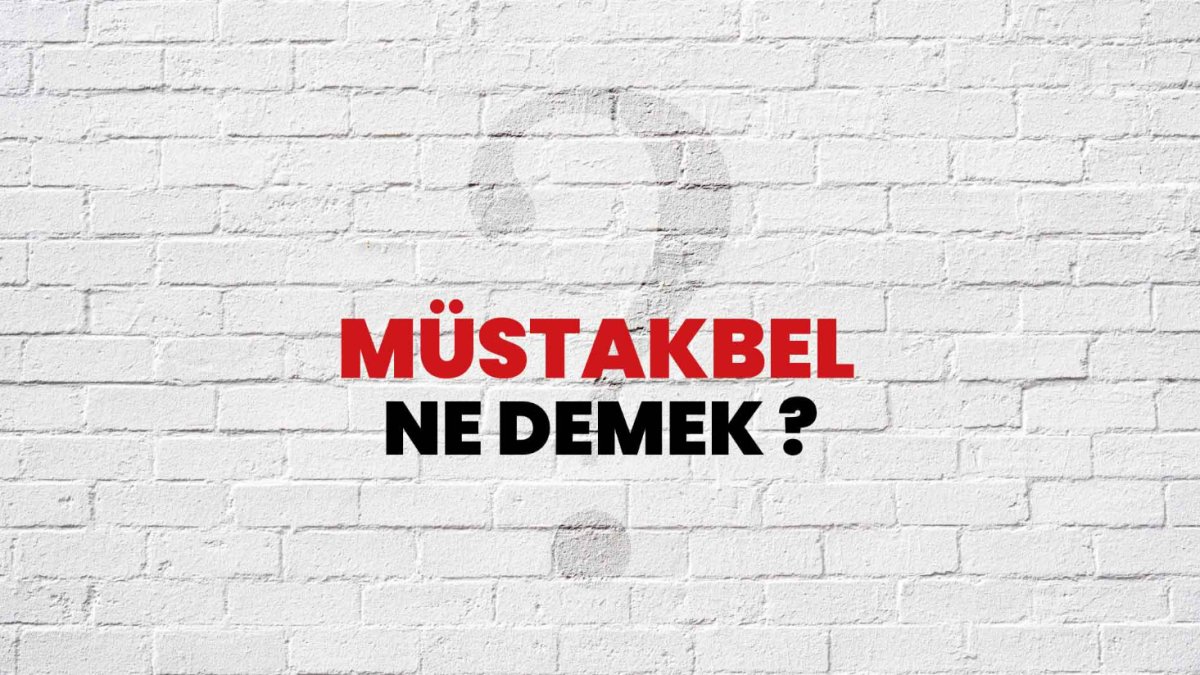 Müstakbel Ne Demek?