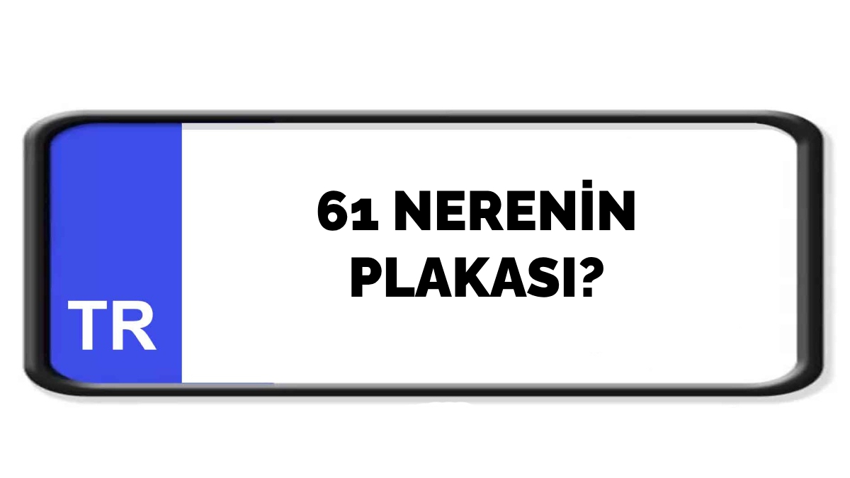 61 nerenin plakası?