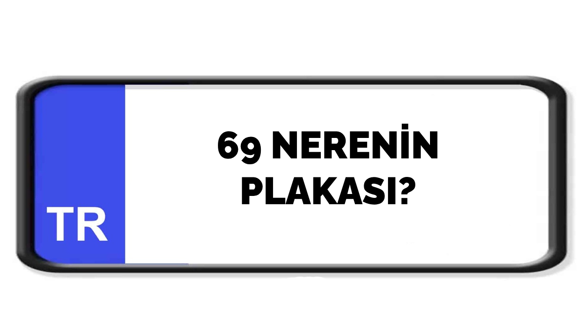 69 nerenin plakası?