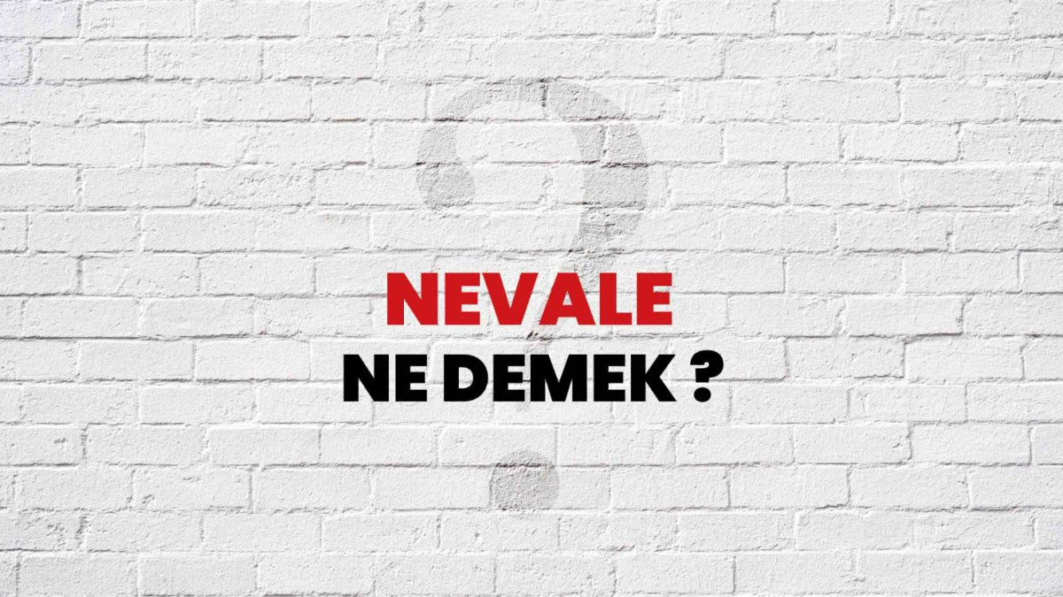 Nevale Ne Demek?