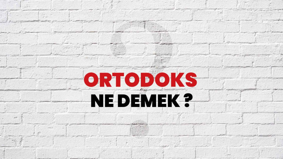 Ortodoks Nedir?