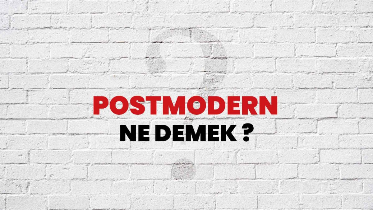 Postmodern Ne Demek? Postmodernizmin Tanımı ve Anlamı