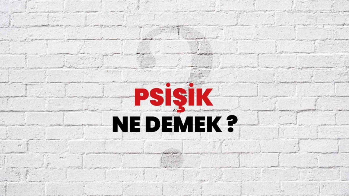 Psişik Ne Demek?