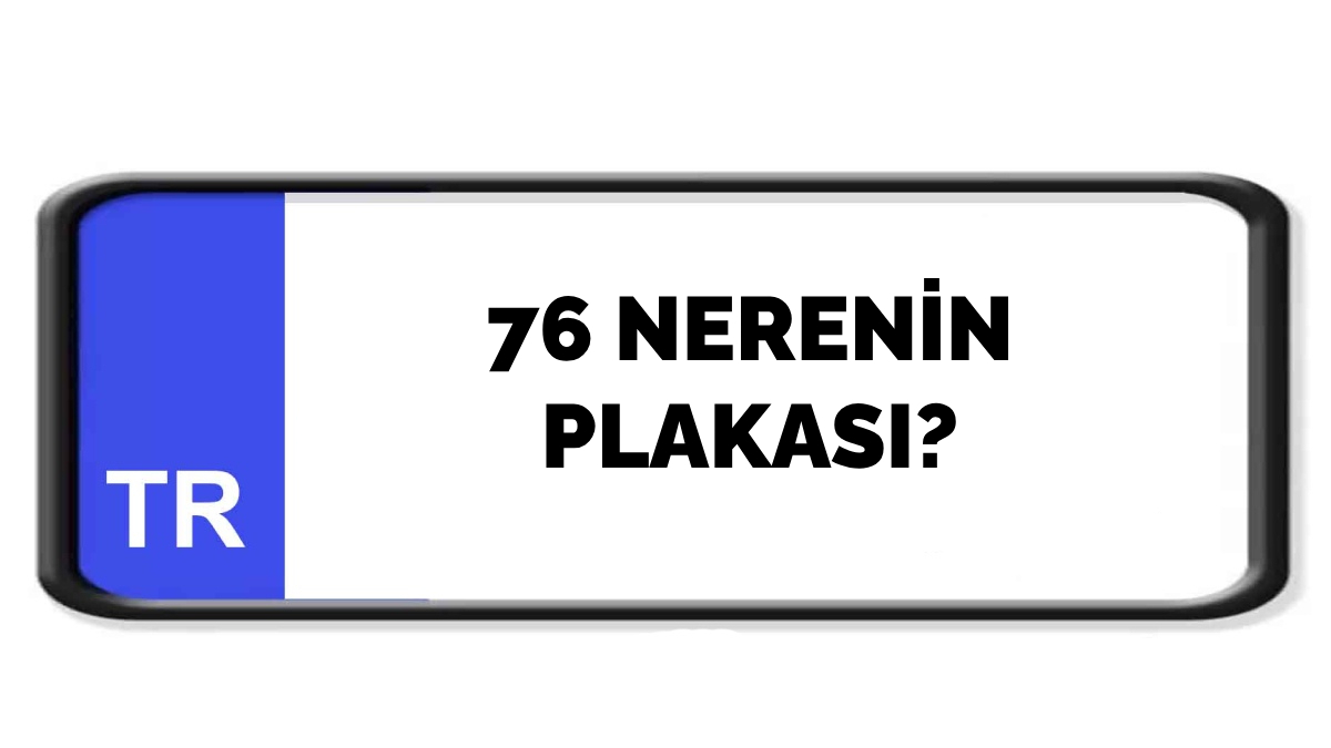 76 nerenin plakası?