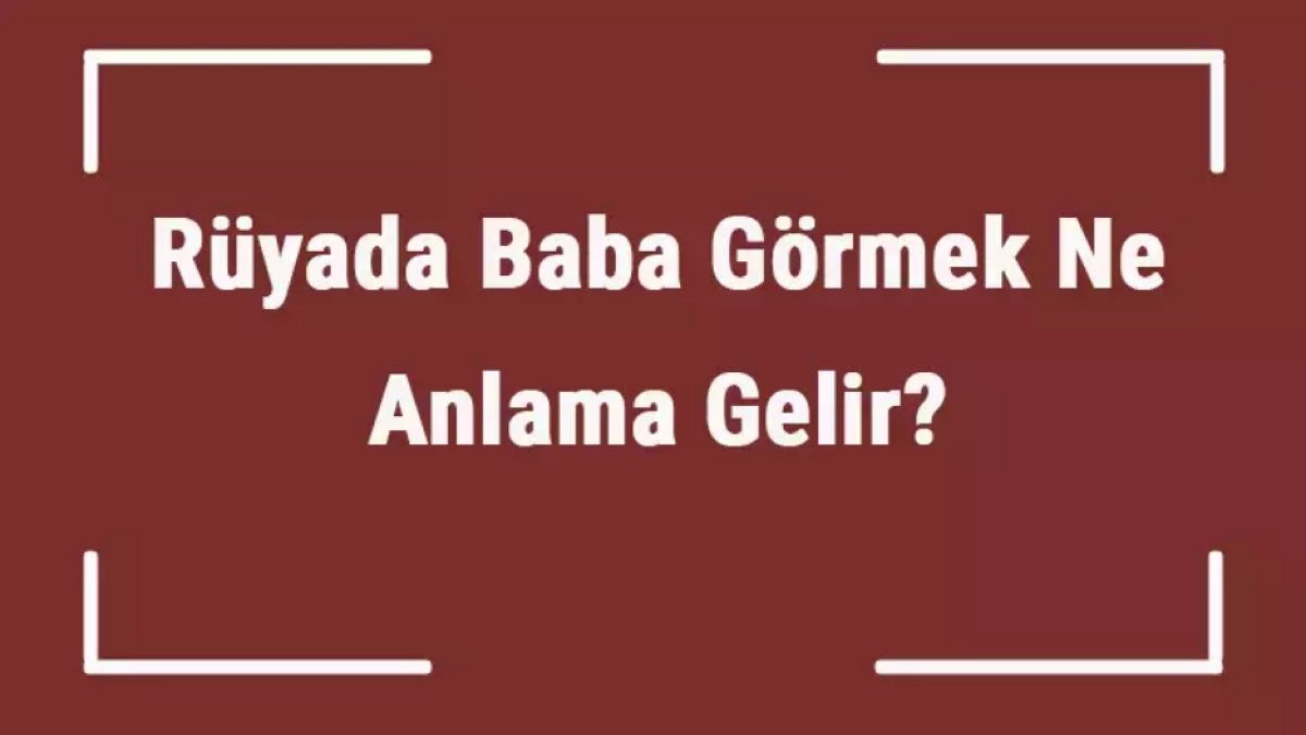 Rüyada Baba Görmek: Anlamı ve Önemi