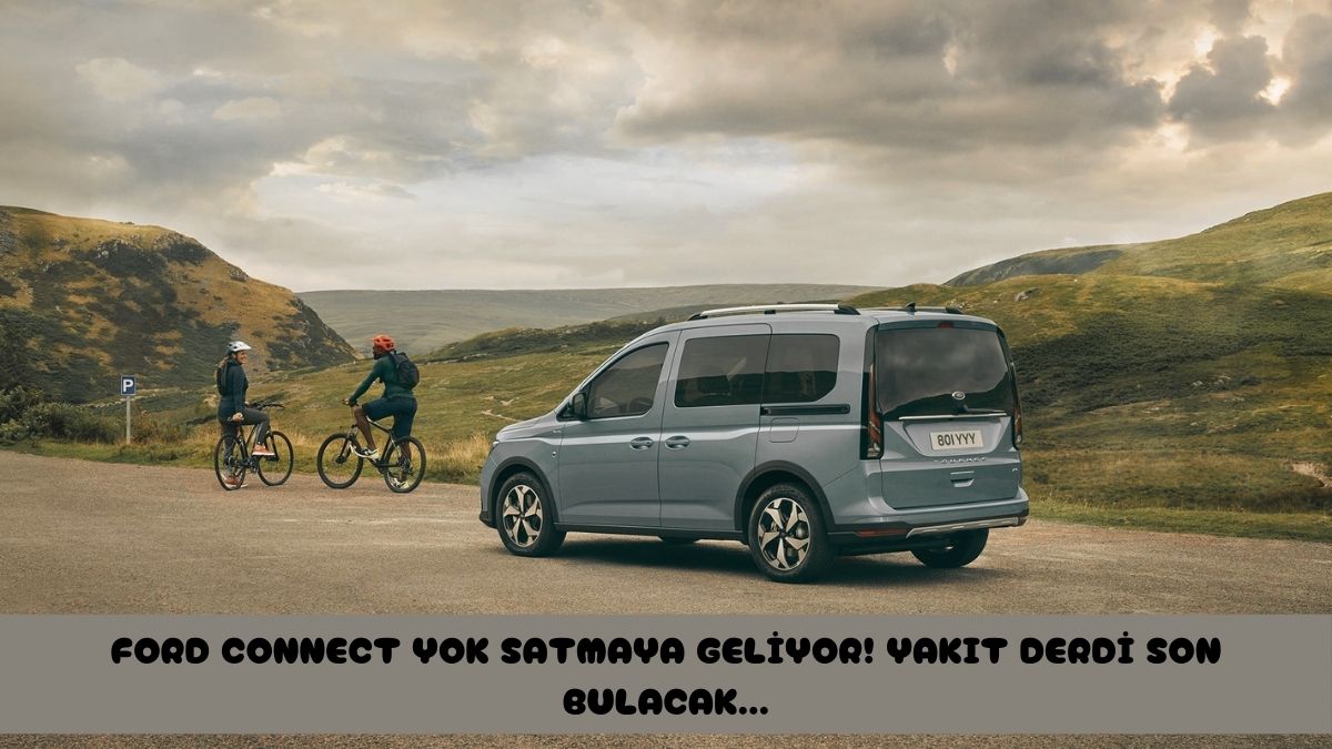 Ford Connect bu özelliğiyle yok satacak! Şehir içinde artık kimse akaryakıt derdini düşünmeyecek