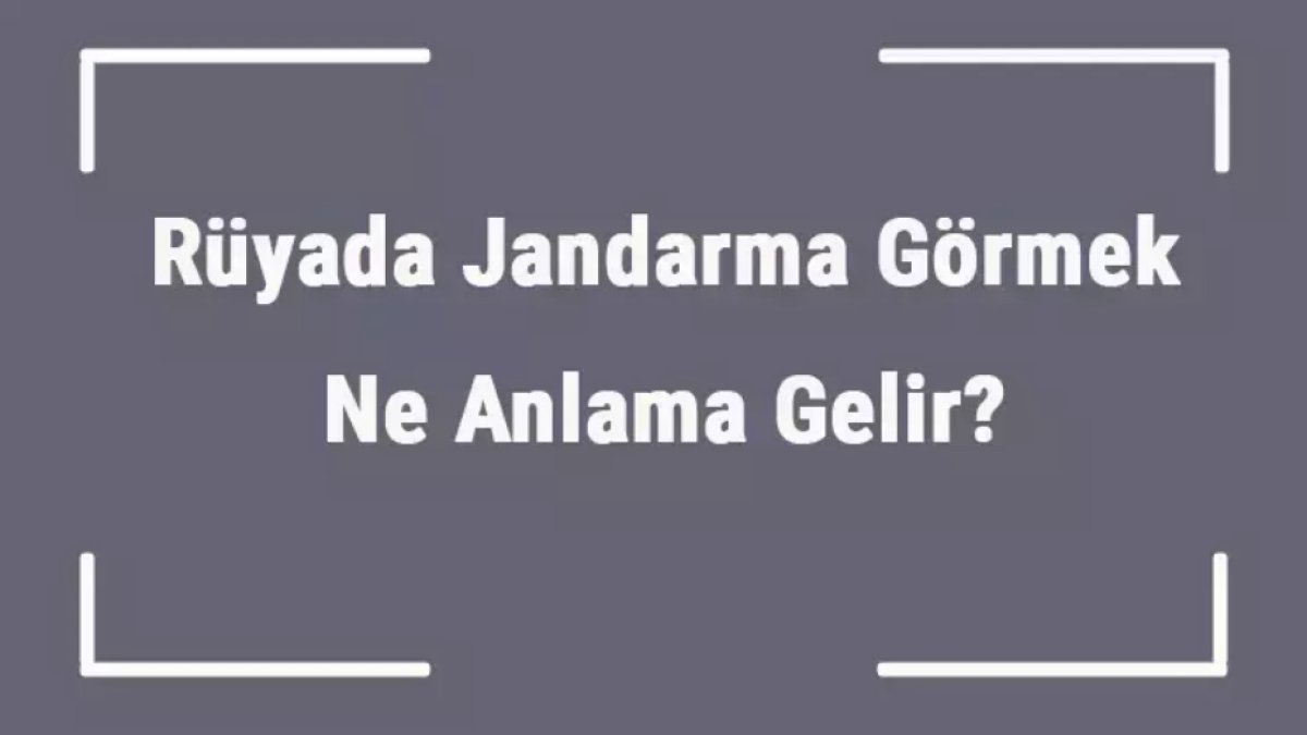 Rüyada Jandarma Görmek: Anlamı ve Yorumları