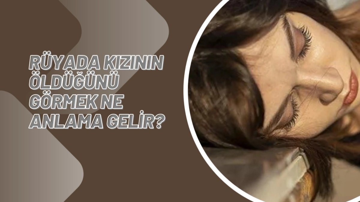 Rüyada Kızının Öldüğünü Görmek: Anlamı ve Yorumu