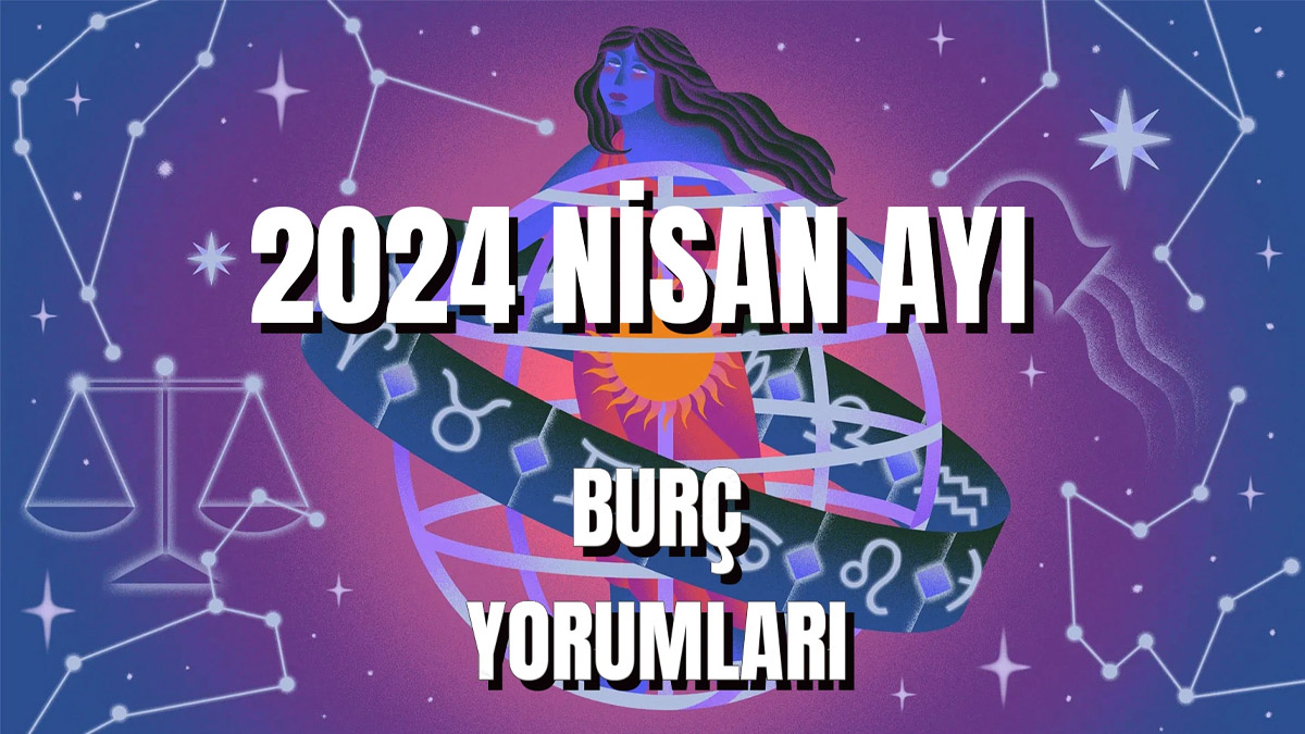 Nisan ayında sizi neler bekliyor? Yay, akrep, yengeç, ikizler, kova, balık, terazi, koç... Hayatınıza değişim geliyor!