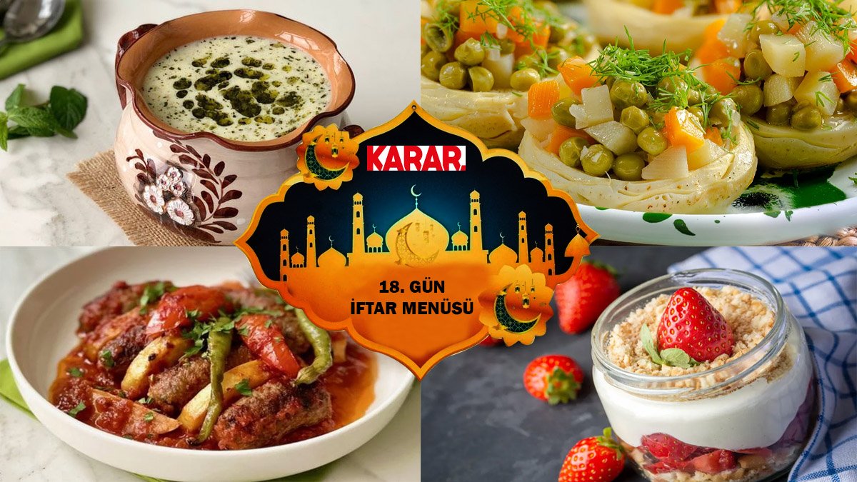 İftar sofralarına lezzet şöleni Ramazan'ın 18 günü için iftar menüsü