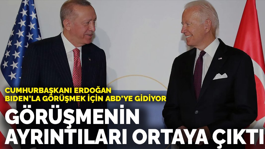 Erdoğan Biden'la görüşmek için ABD'ye gidiyor Görüşmenin ayrıntıları ortaya çıktı