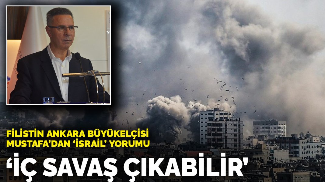 Filistin Ankara Büyükelçisi Faed Mustafa'dan İsrail yorumu İç savaş çıkabilir