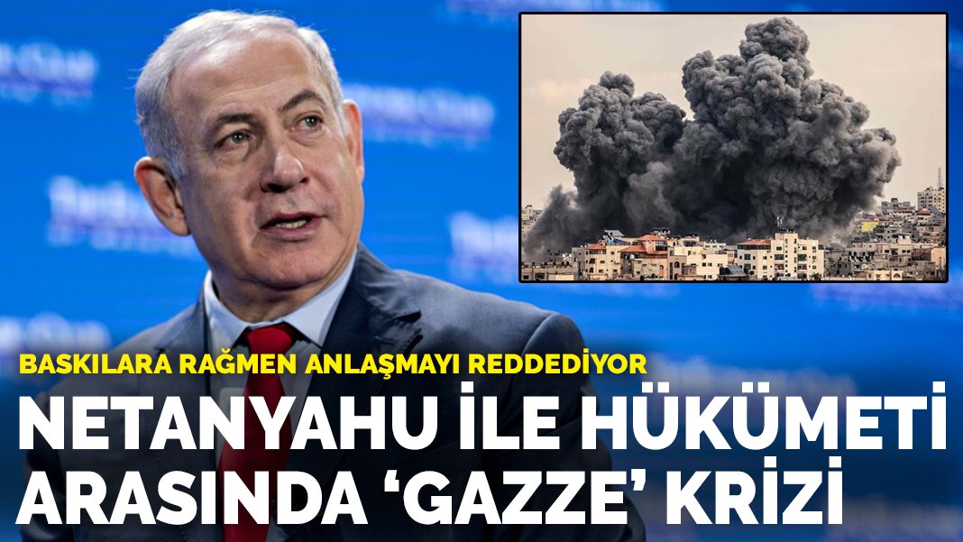 Netanyahu ile İsrail hükümeti arasında 'Gazze' krizi