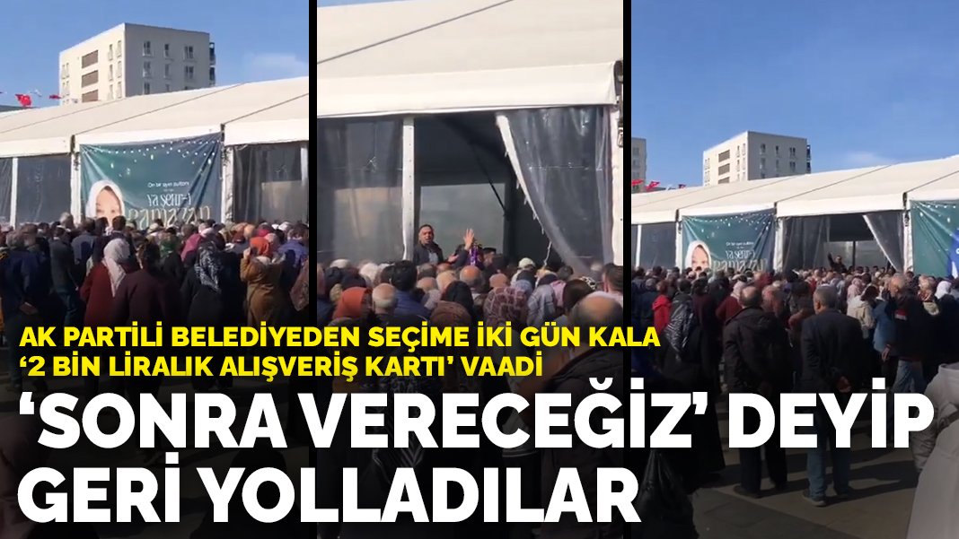 AK Partili belediyeden seçime iki gün kala '2 bin liralık alışveriş kartı' vaadi: 'Sonra vereceğiz' deyip geri yolladılar