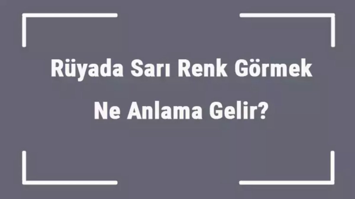 Rüyada Sarı Renk Görmek