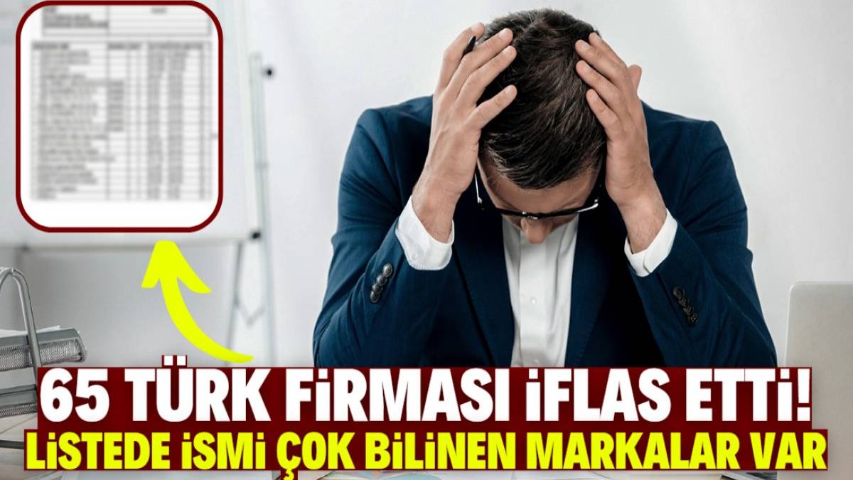 65 Türk firması iflas bayrağını çekti! Ekonomik krize dayanamayıp kepenkleri indirdiler. Listede yok yok!