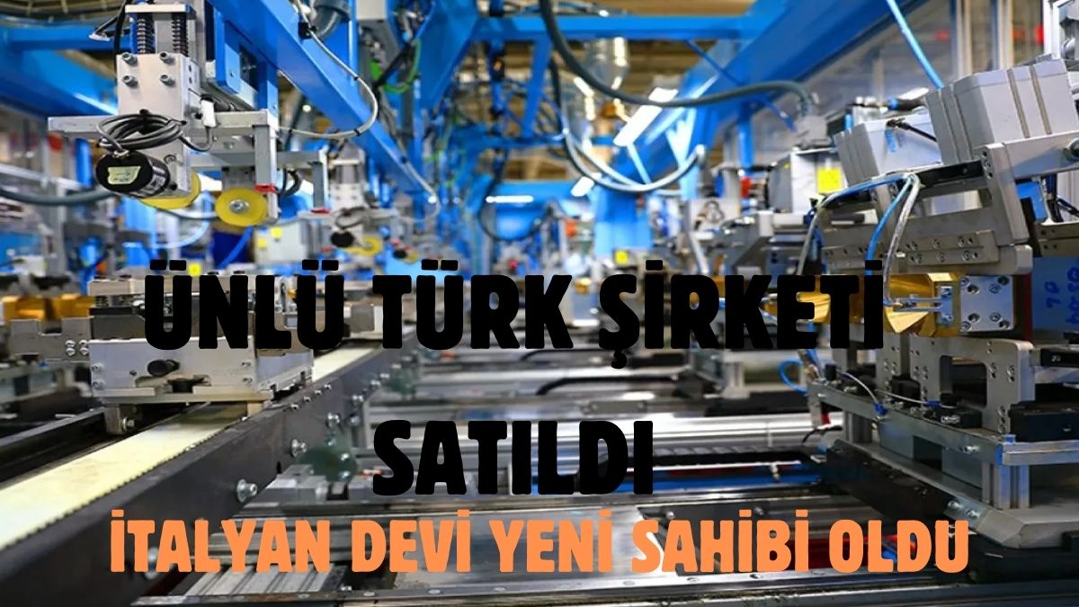 Dünya devi Türk şirketini gözüne kestirdi, tüm hisseleri satın aldı! Yeni sahibi bakın kim oldu?