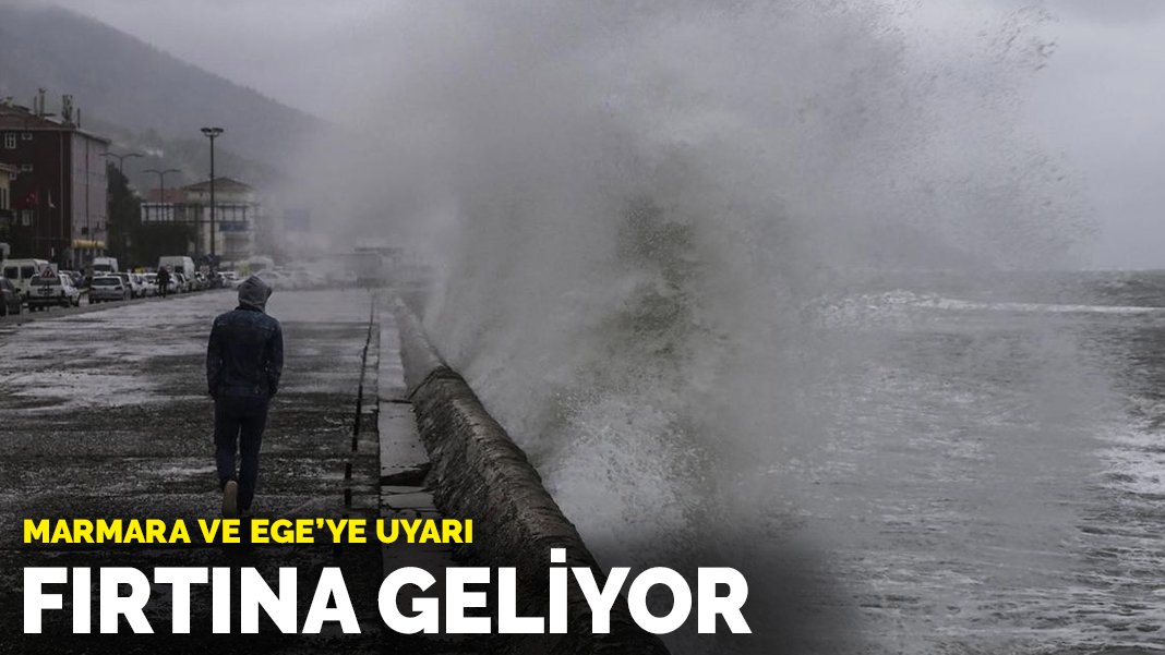 Meteoroloji'den Marmara ve Ege'ye uyarı Fırtına geliyor