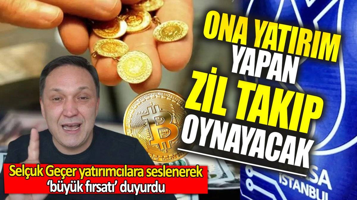 Selçuk Geçer 'al kenara koy' diyerek büyük fırsatı açıkladı! Buna yatırım yapan çuvalla para kazanacak