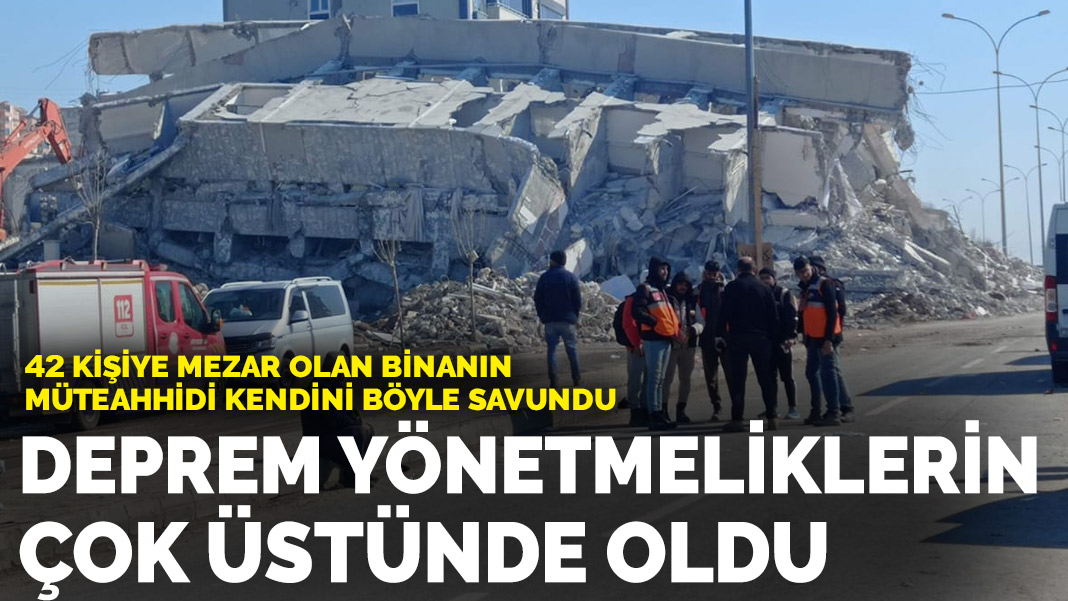 42 kişiye mezar olan binanın müteahhidi Yönetmeliklerin çok üstünde deprem
