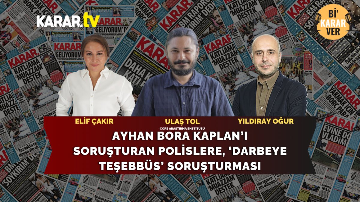 Ayhan Bora Kaplan’ı soruşturan polislere, ‘Darbeye teşebbüs’ soruşturması