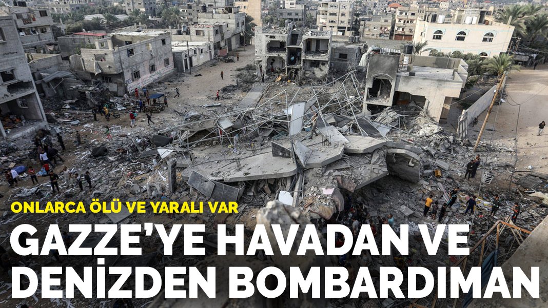 Gazze'ye havadan ve denizden bombardıman Onlarca ölü ve yaralı var
