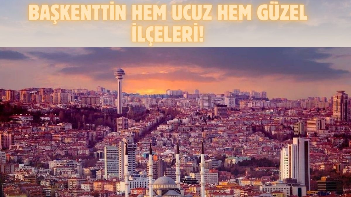 Ankara nın en ucuz ilçeleri belirlendi Hem konumu güzel hem