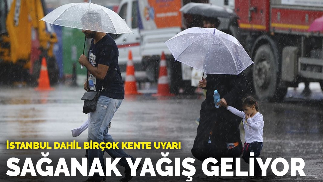 Meteoroloji'den İstanbul dahil birçok kente uyarı Sağanak yağışa dikkat