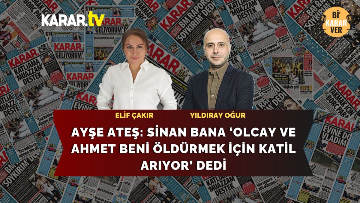 Ayşe Ateş: Sinan bana ‘Olcay ve Ahmet beni öldürmek için katil arıyor’ dedi