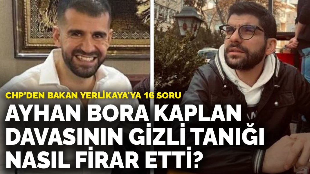 CHP den Bakan Yerlikaya'ya 16 soru Ayhan Bora Kaplan davasının