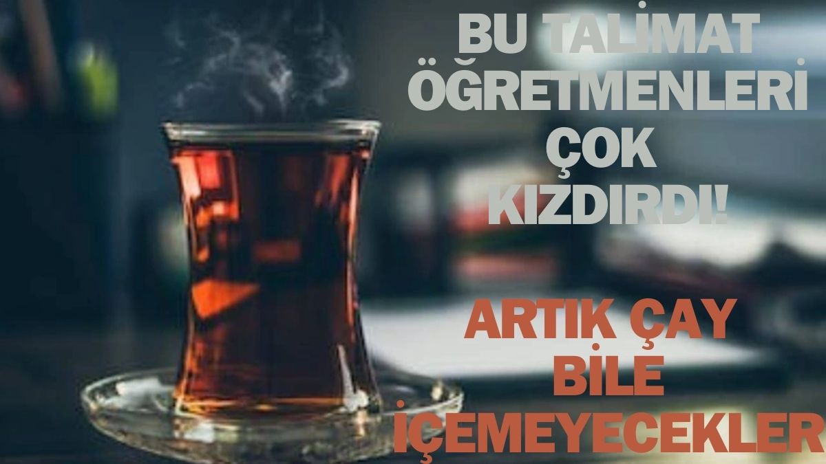 Öğretmenlere şaşırtan çay içme yasağı! Okullarda artık kaldırılıyor "İçtiğimiz çaya da göz diktiler"