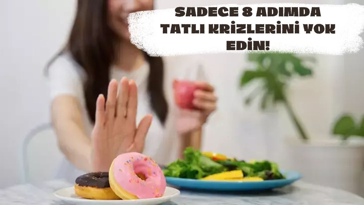 Tatlı kriziyle başa çıkamayanlar bir de bunu deneyin! Bu 8 yöntem sayesinde krizinizden eser kalmayacak…