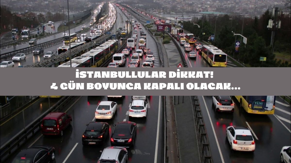 İstanbul'da caddeler mahşer yeri olacak! Trafiğe çıkanlara kötü haber: 4 gün boyunca kapatılıyor