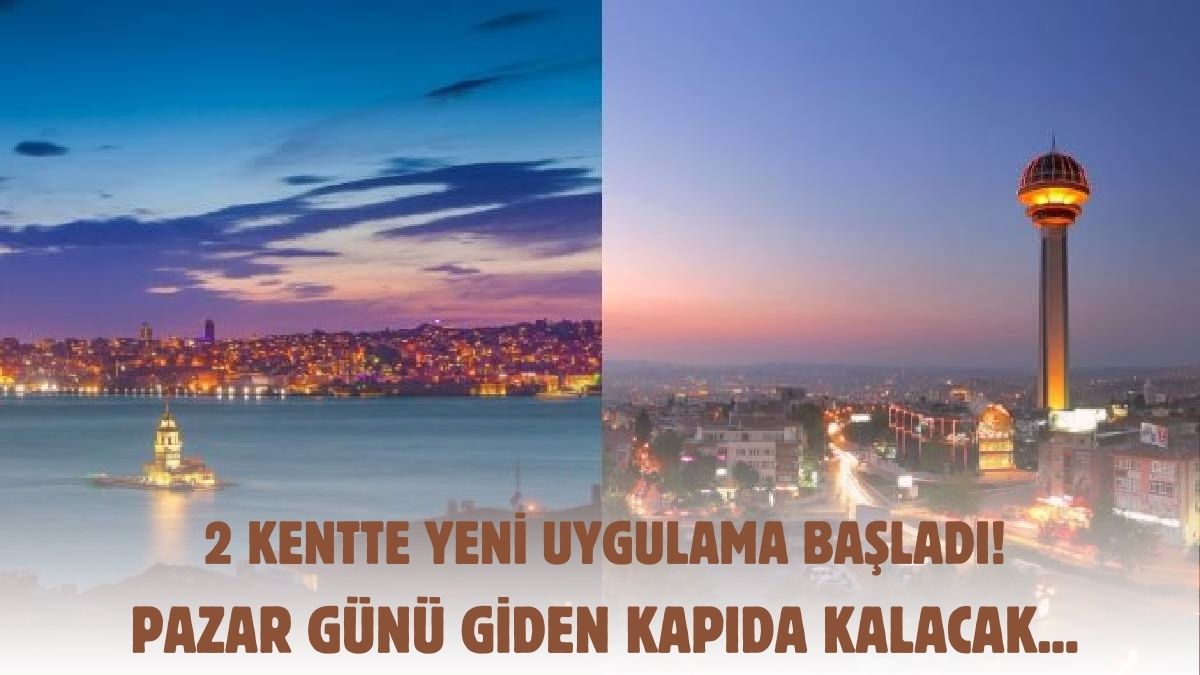Yarın gidenler kapıdan dönecek! 1 Temmuz itibariyle Ankara ve İstanbul'da yeni uygulama başladı