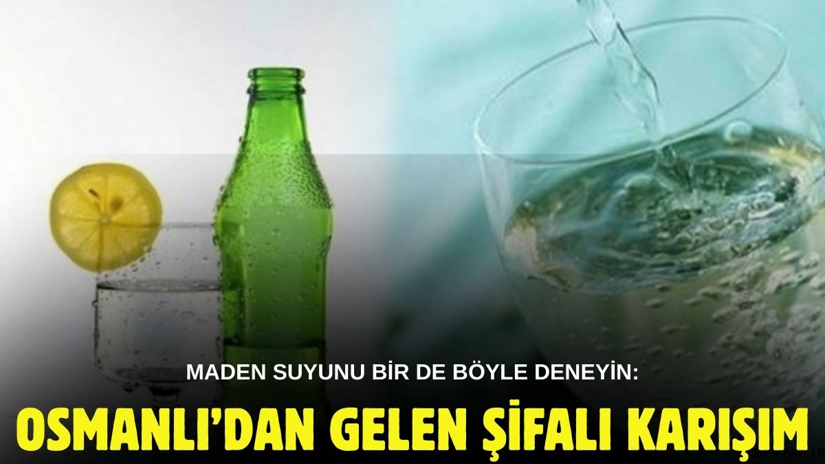 Osmanlı’da kullanılan mucizevi karışım! Maden suyunu bir de böyle deneyin: Dertlere deva şifa deposu