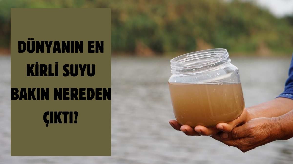 Dünyanın en kirli suyu orada! Bir yudumu bile zehir görevi görüyor: Tüm o hastalıkların habercisi...