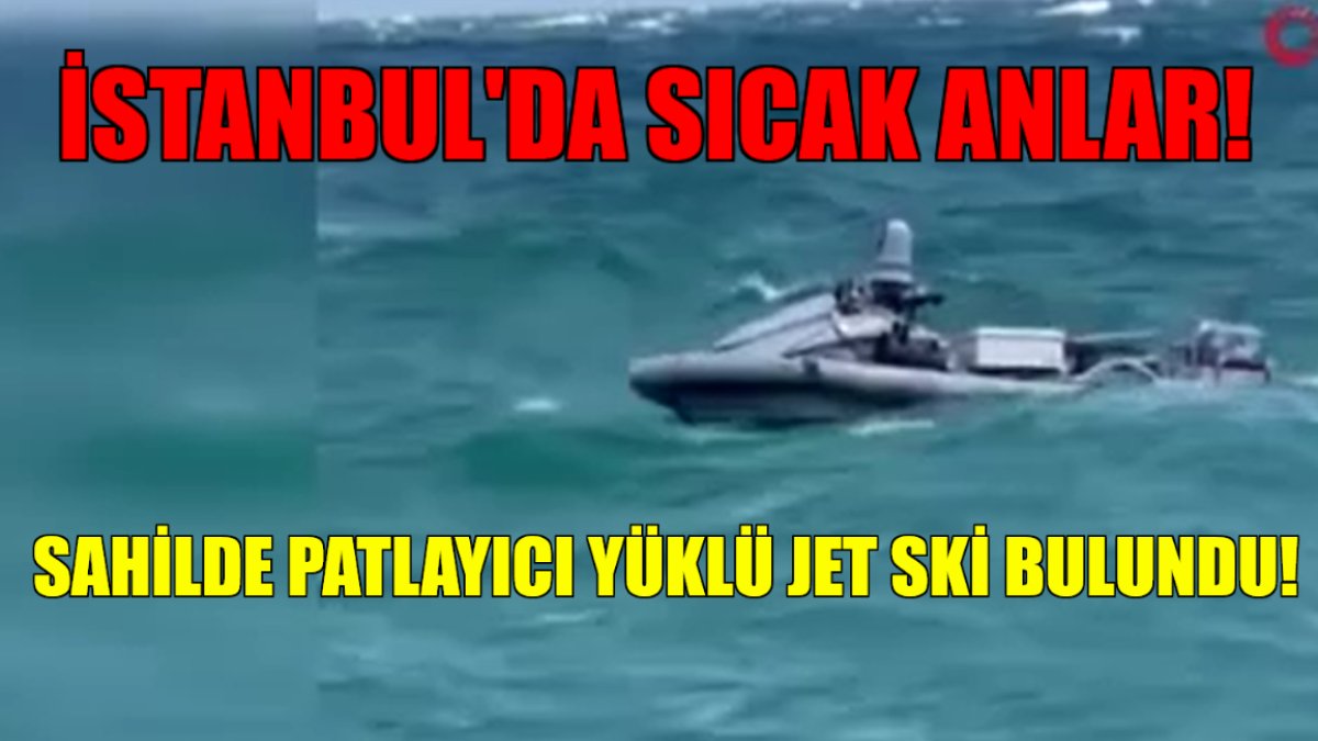 İstanbul'da korkutucu anlar! Patlayıcı madde yüklü jetski sahile kadar girdi: O ülkenin donanmasına ait