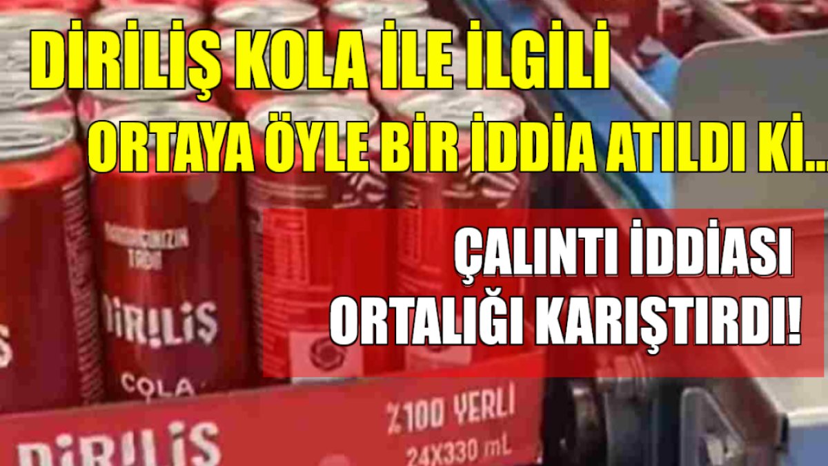 Diriliş Kola ile ilgili şoke eden iddia! Çalıntı olduğu öne sürüldü