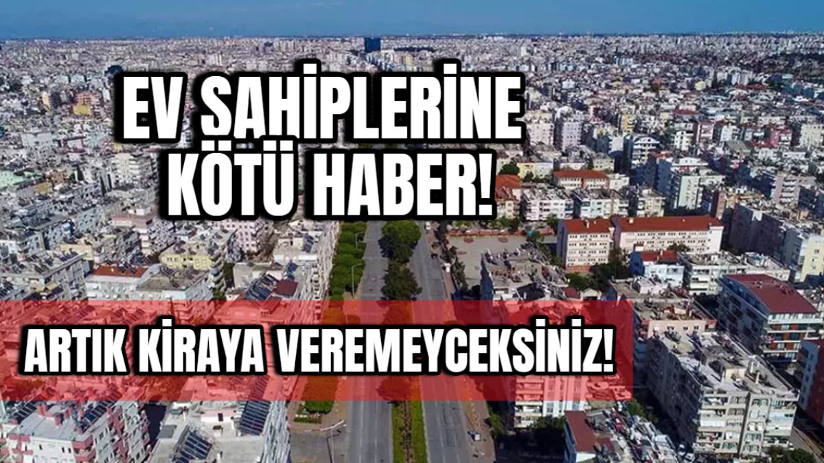 Bir devir daha kapandı! Binlerce ev sahibine kara haber: Artık kiraya veremeyecekler