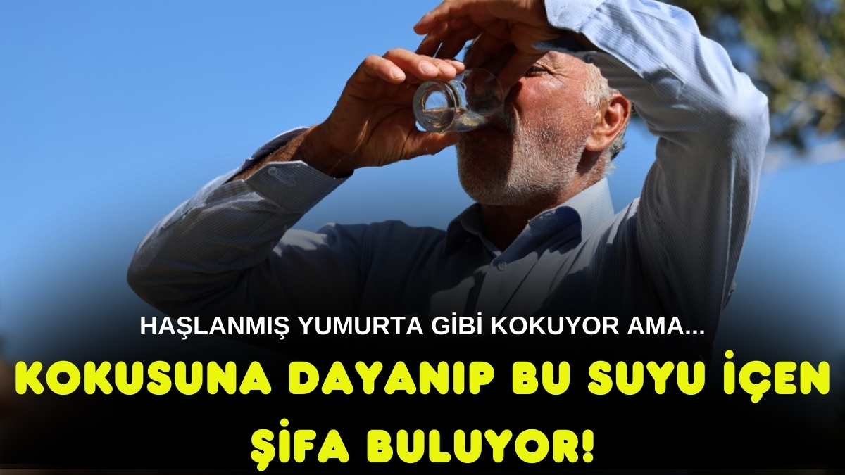 Kokusu çok kötü ama bardak bardak içiyorlar! Suyun ünü yurt dışından duyuldu: Kokusu haşlanmış yumurta gibi...