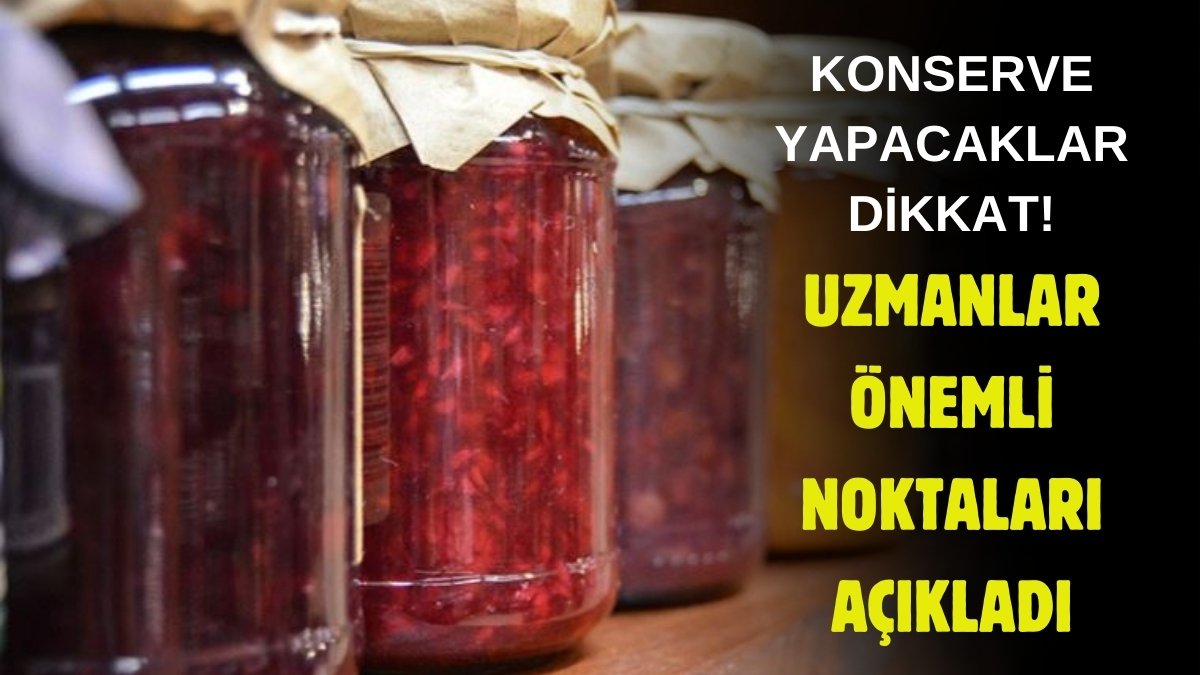 Konserve yaparken dikkat! Bu hatalar ölüme kadar götürüyor, uzmanlar uyardı: Mutlaka buna dikkat edin