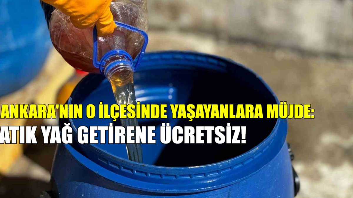 Ankara'nın o ilçesinde yaşayanlara müjde! Atık yağ getiren herkese ücretsiz: Vatandaşa büyük destek