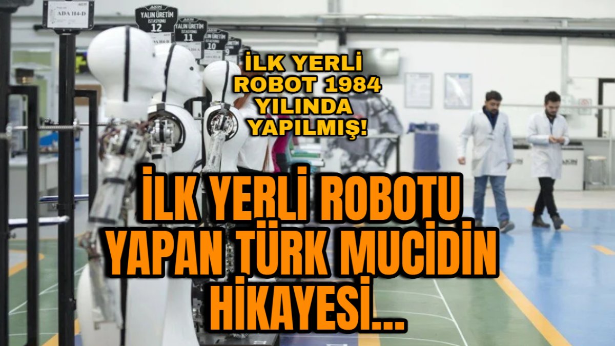 İlk yerli robotu yapan Türk mucidin hikayesi: 1984 yılında yapmış ama...