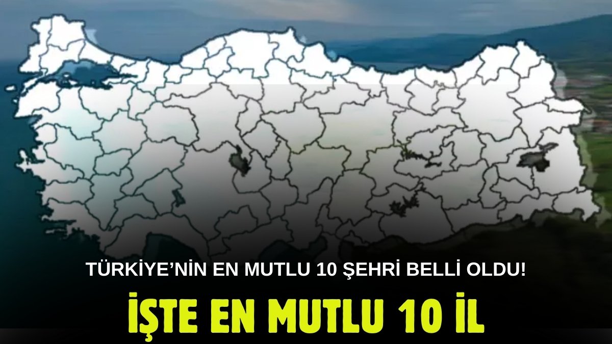 TÜİK Türkiye'nin en mutlu 10 şehrini açıkladı! Ne İstanbul ne Ankara: Dert tasa orada yaşayanları unutmuş