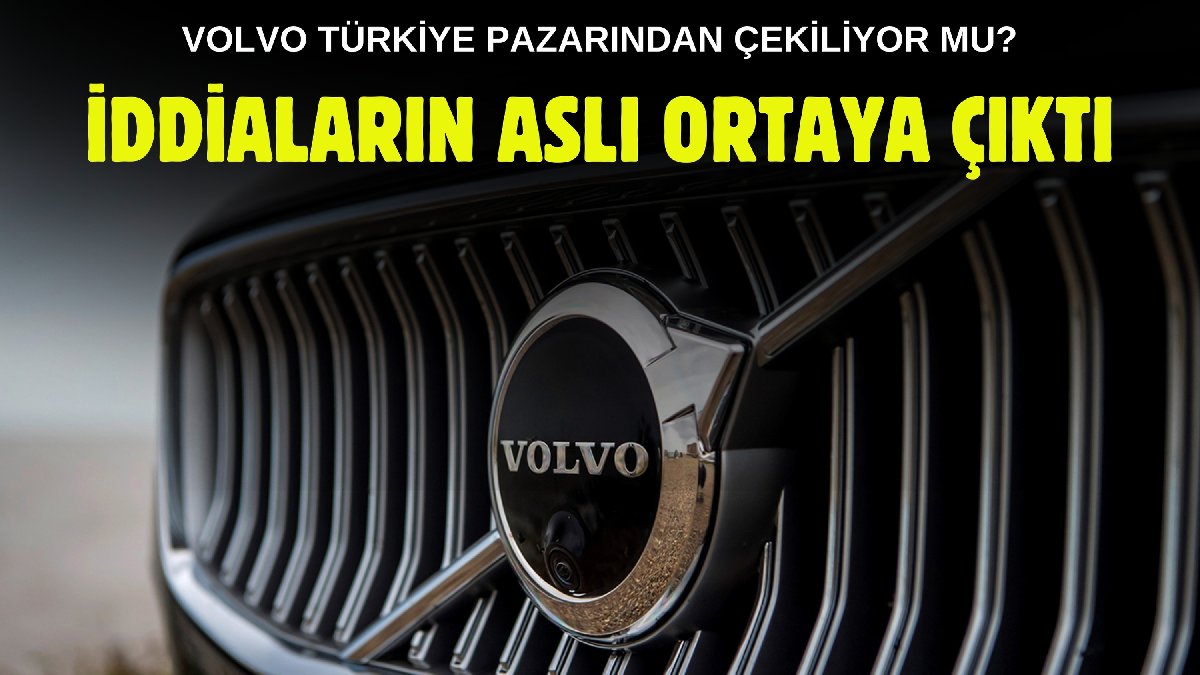 Volvo Türkiye'den çekiliyor mu? Sosyal medya bu haberle çalkalanıyor: İşin aslı belli oldu