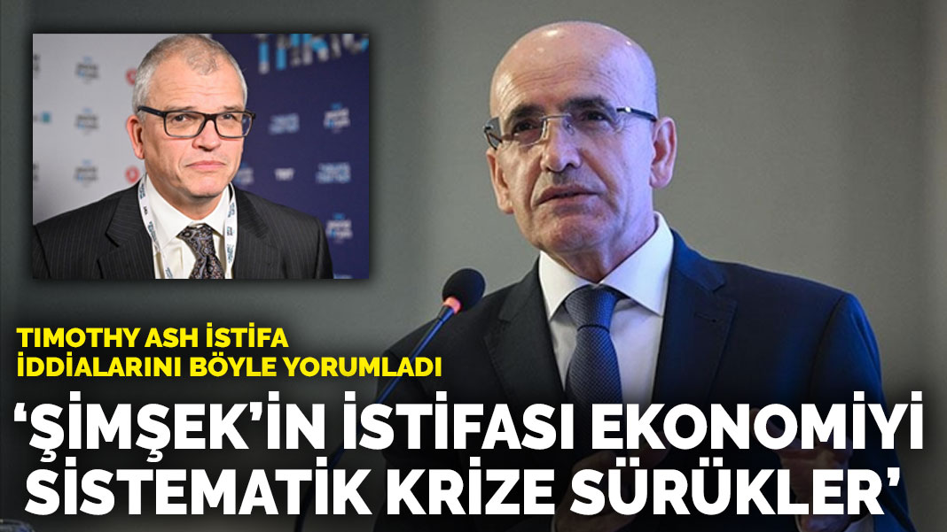 Timothy Ash istifa iddialarını böyle yorumladı: Şimşek’in istifası ...