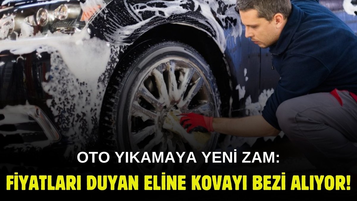 Arabasını temizlemek isteyen eline bezi alsın: Oto yıkamalara büyük zam geldi! İşte yeni fiyat tarifesi