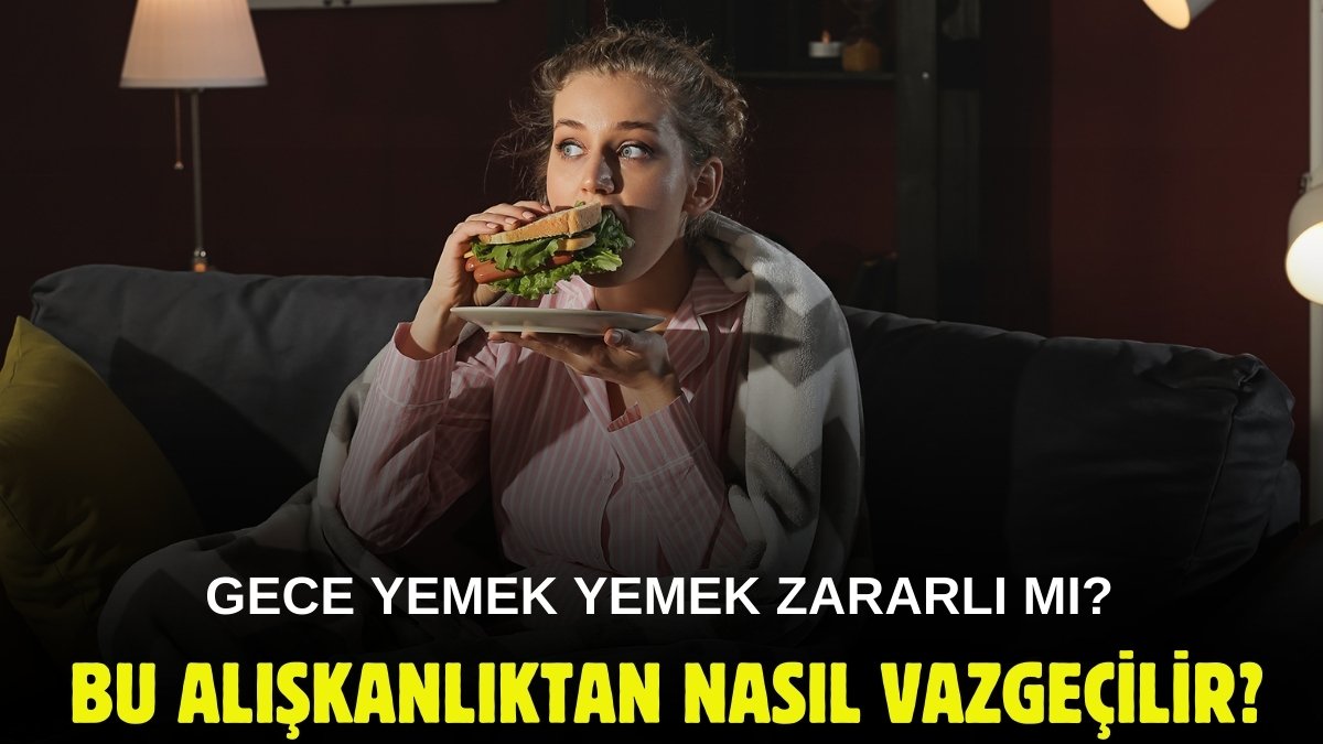 Gece yemek yemek zararlı mı? Bu alışkanlıktan nasıl kurtuluruz?